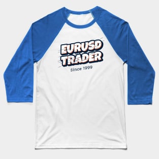 EURUSD TRADER since 1999 Baseball T-Shirt